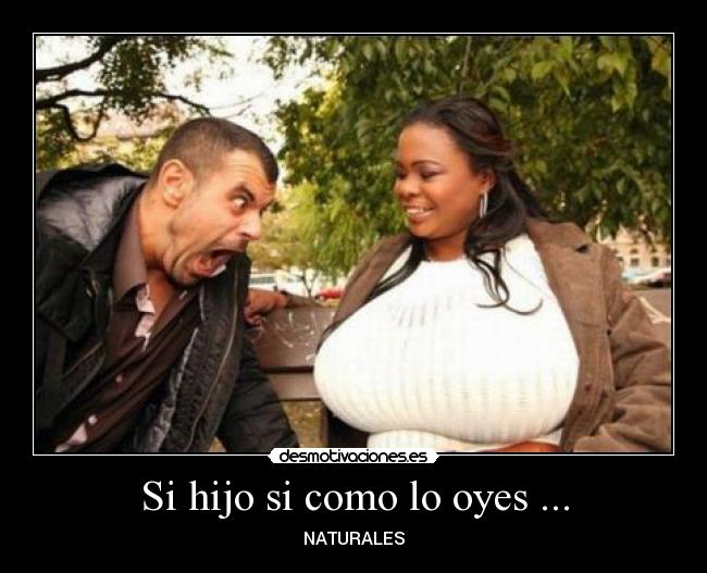 Si hijo si como lo oyes ... - 