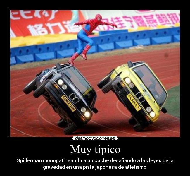 Muy típico - Spiderman monopatineando a un coche desafiando a las leyes de la
gravedad en una pista japonesa de atletismo.