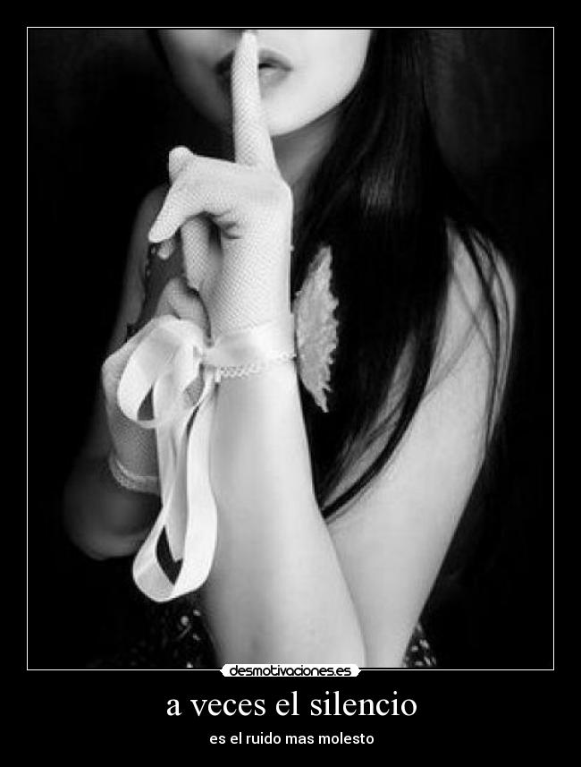 a veces el silencio - es el ruido mas molesto