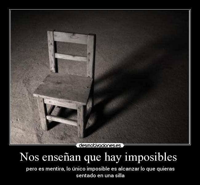 Nos enseñan que hay imposibles -