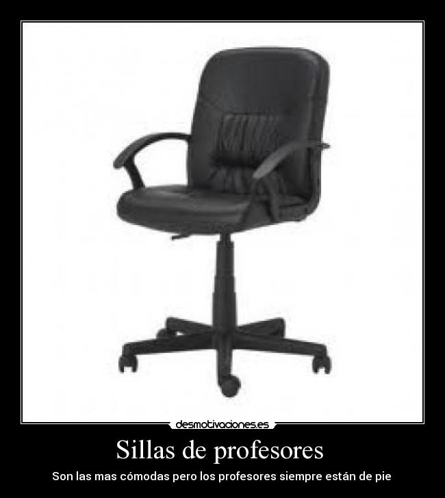 Sillas de profesores - Son las mas cómodas pero los profesores siempre están de pie