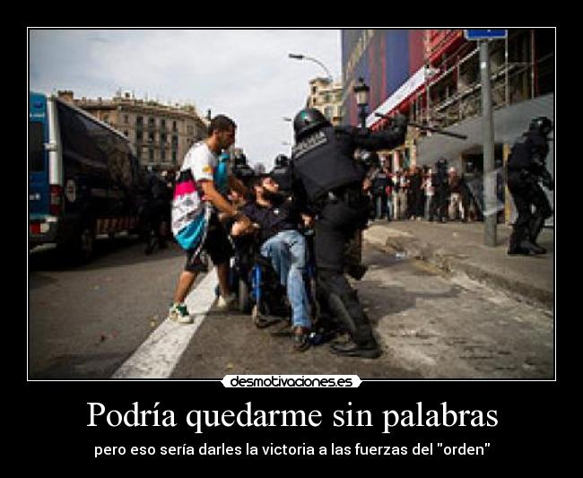 carteles mayo fuerzas policia mosos escuadra barcelona plaza manifestacion pacifica podria quedarme desmotivaciones