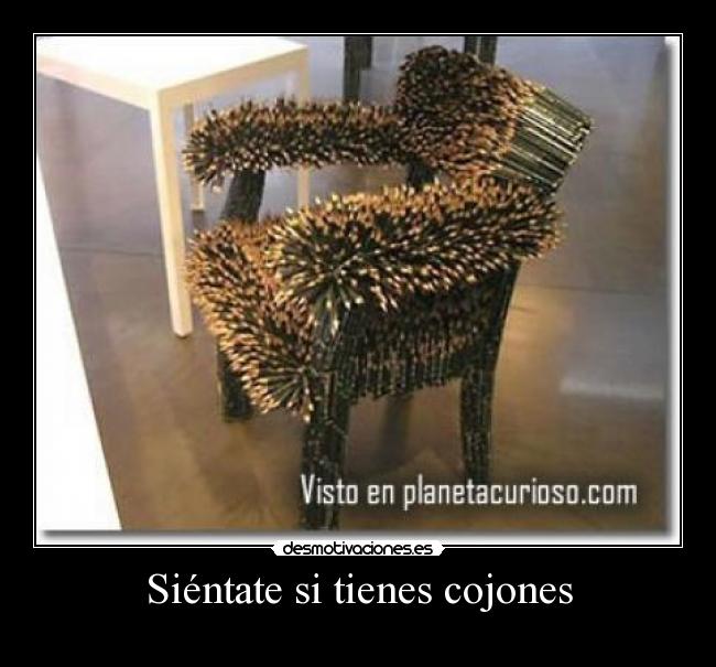 Siéntate si tienes cojones -