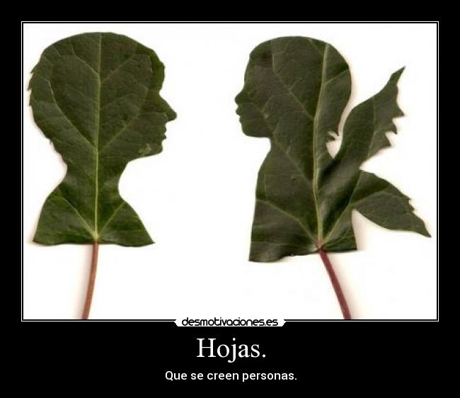 Hojas. - Que se creen personas.