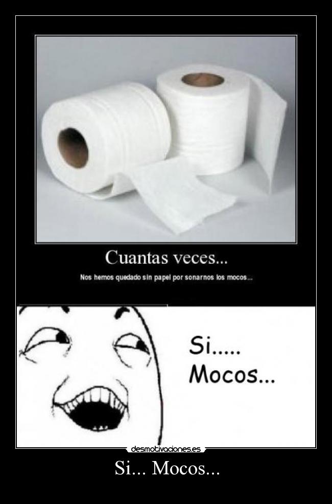 Si... Mocos... -