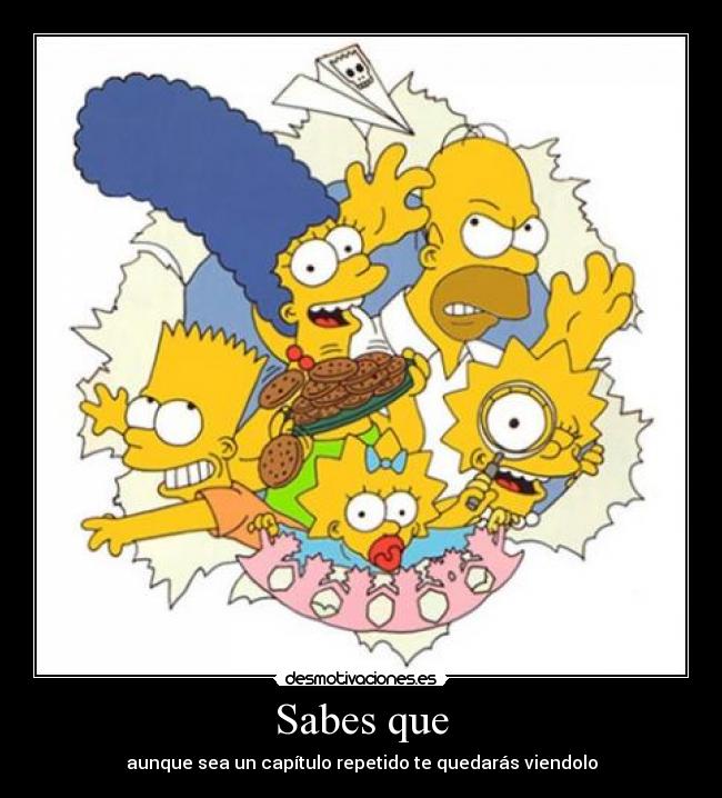 Sabes que - aunque sea un capítulo repetido te quedarás viendolo