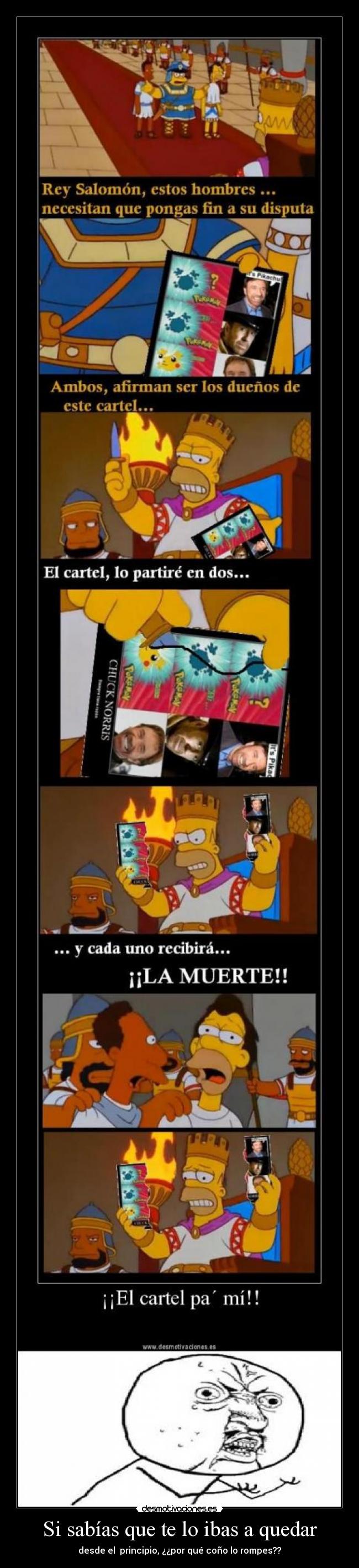 Si sabías que te lo ibas a quedar - desde el principio, ¿¿por qué coño lo rompes??