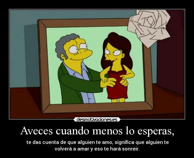 Aveces cuando menos lo esperas, -