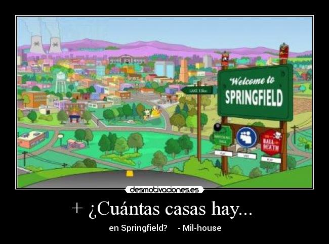 + ¿Cuántas casas hay... - en Springfield? - Mil-house