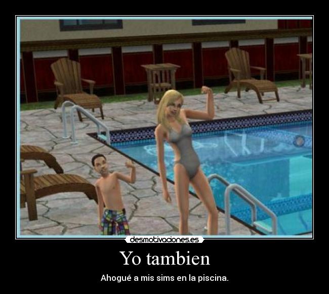 Yo tambien - Ahogué a mis sims en la piscina.
