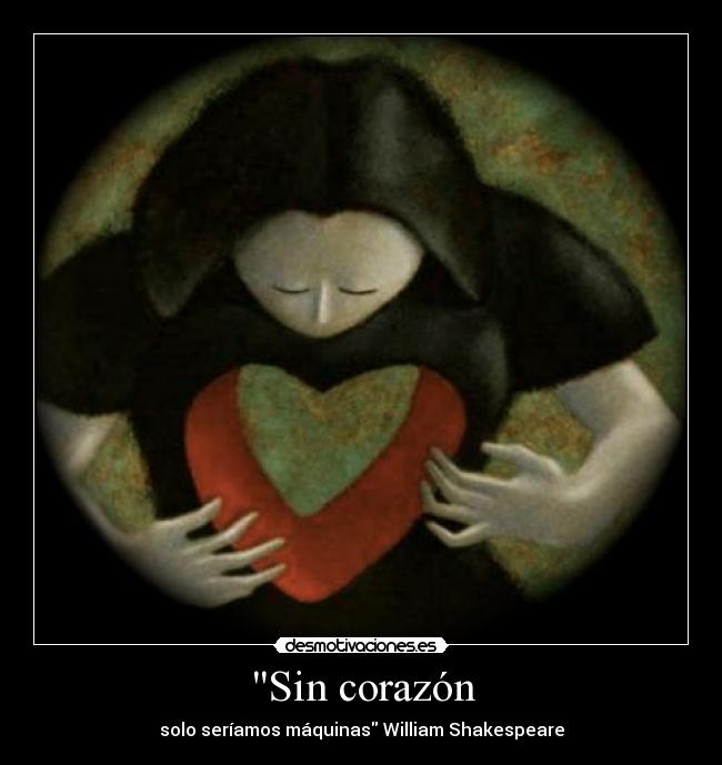 Sin corazón - solo seríamos máquinas William Shakespeare