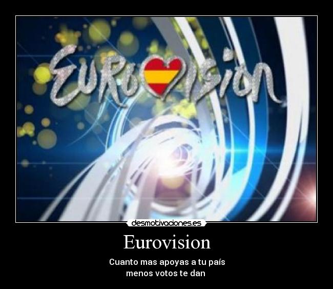 Eurovision - Cuanto mas apoyas a tu país
menos votos te dan 