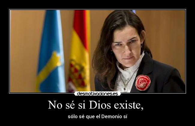 No sé si Dios existe,  - sólo sé que el Demonio sí