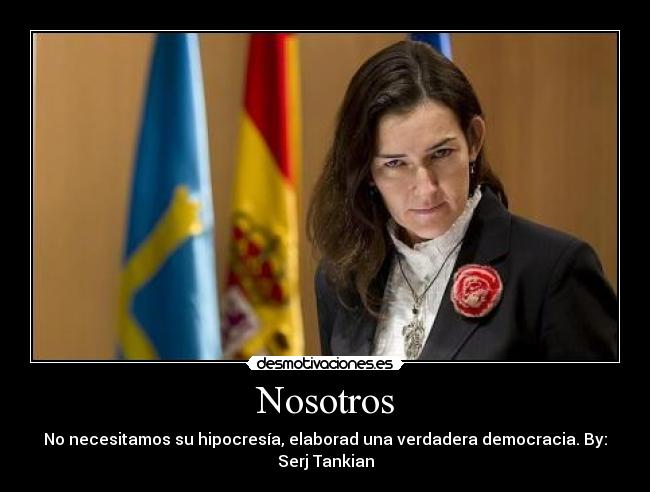 Nosotros - No necesitamos su hipocresía, elaborad una verdadera democracia. By: Serj Tankian