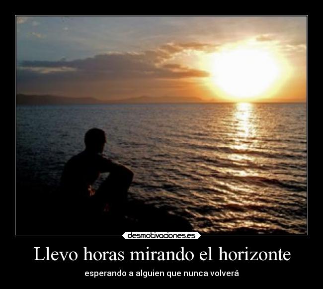 Llevo horas mirando el horizonte - 