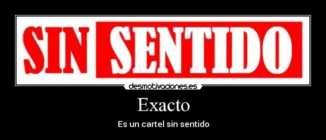Exacto - Es un cartel sin sentido