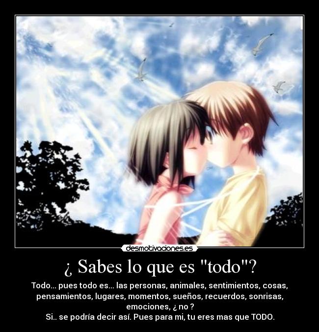 ¿ Sabes lo que es todo? - 
