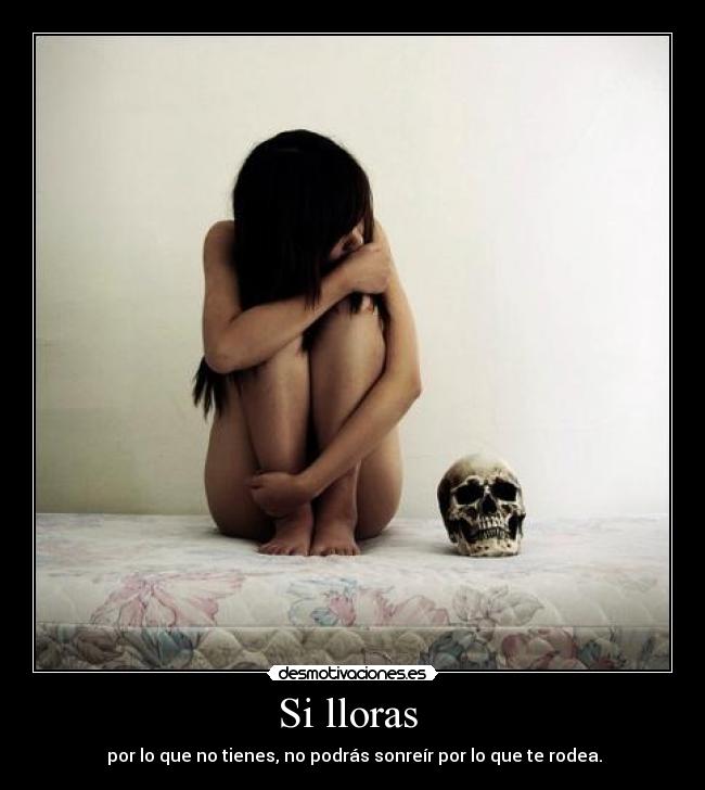 Si lloras - por lo que no tienes, no podrás sonreír por lo que te rodea.