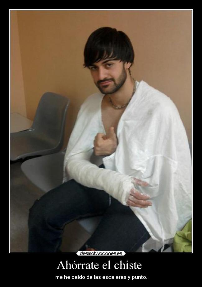 Ahórrate el chiste  - me he caído de las escaleras y punto.
