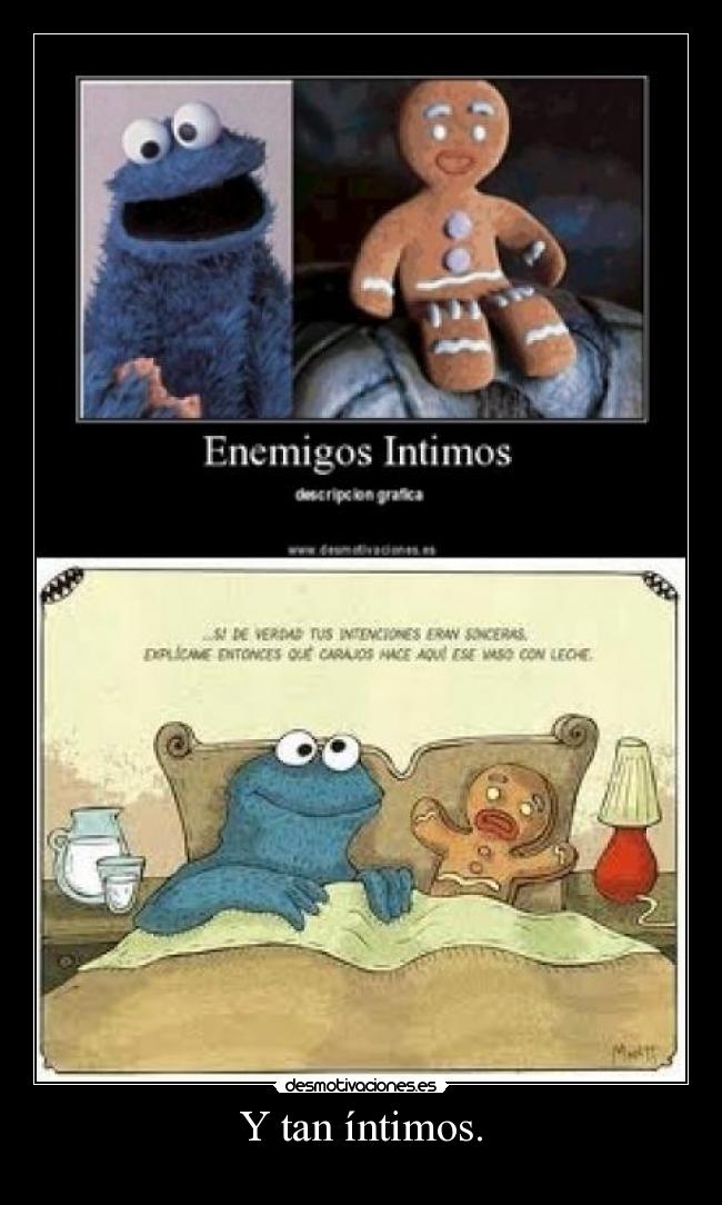 Y tan íntimos. - 