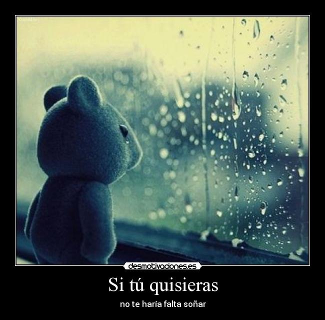 Si tú quisieras - no te haría falta soñar