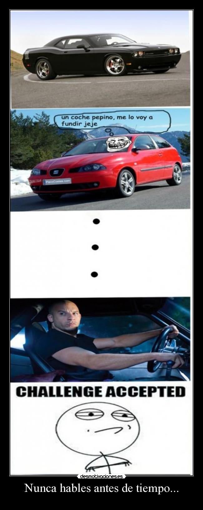 Nunca hables antes de tiempo... -