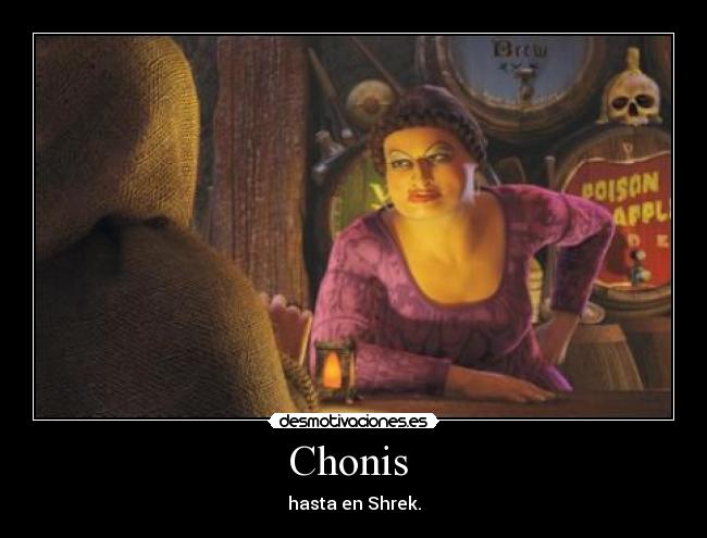 Chonis - hasta en Shrek.