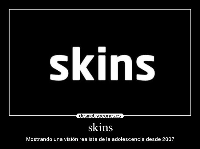 skins -