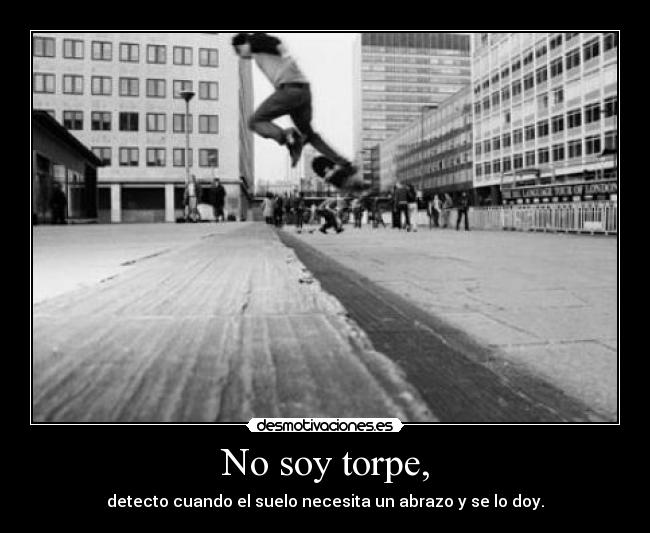 No soy torpe, -