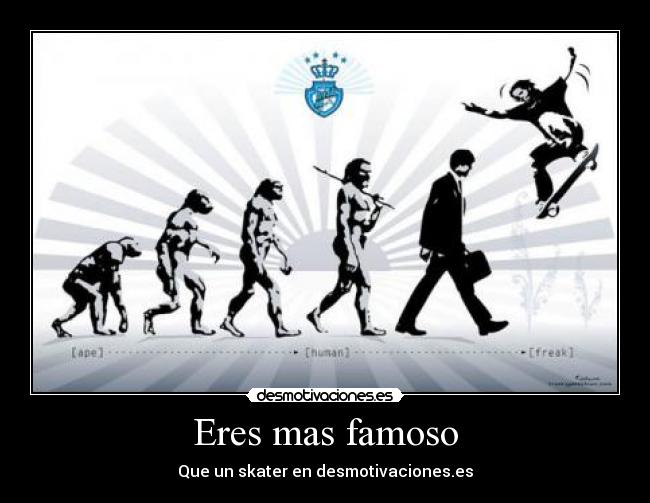 Eres mas famoso - Que un skater en desmotivaciones.es