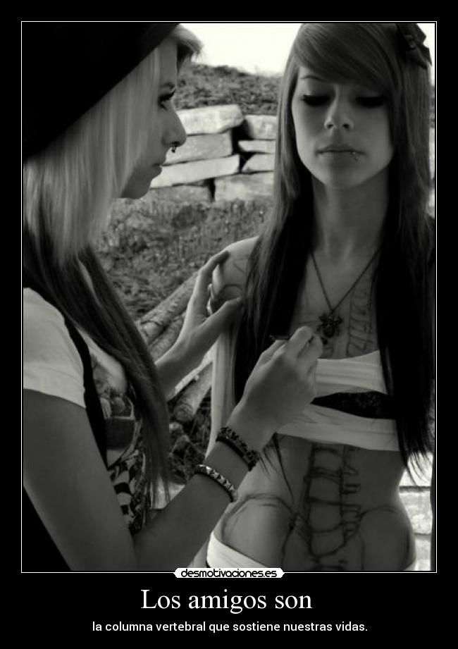 Los amigos son - la columna vertebral que sostiene nuestras vidas.