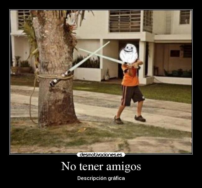 No tener amigos -