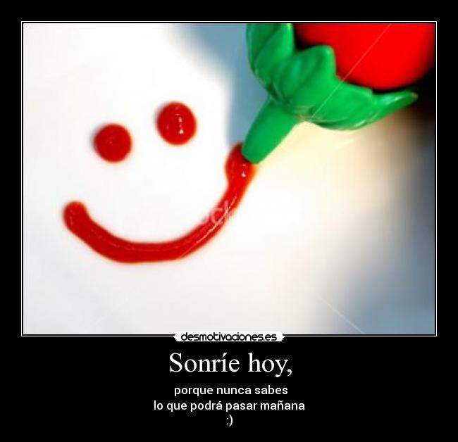 Sonríe hoy, -