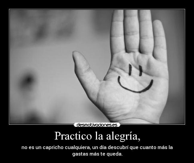 Practico la alegría, -