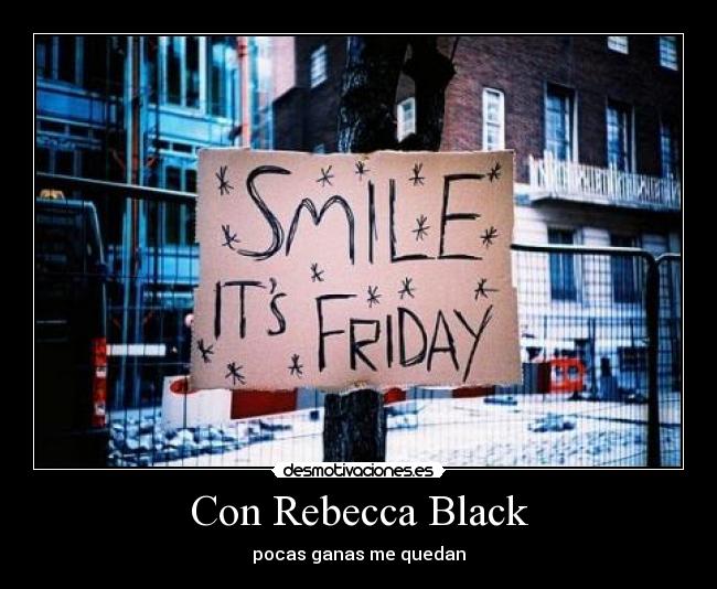 Con Rebecca Black - pocas ganas me quedan