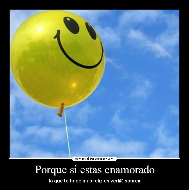 Porque si estas enamorado - lo que te hace mas feliz es verl@ sonreir