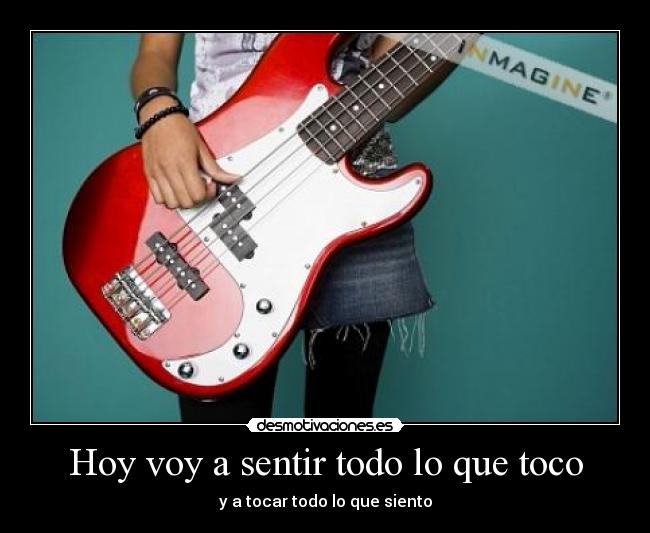 Hoy voy a sentir todo lo que toco -