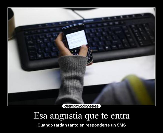 Esa angustia que te entra -