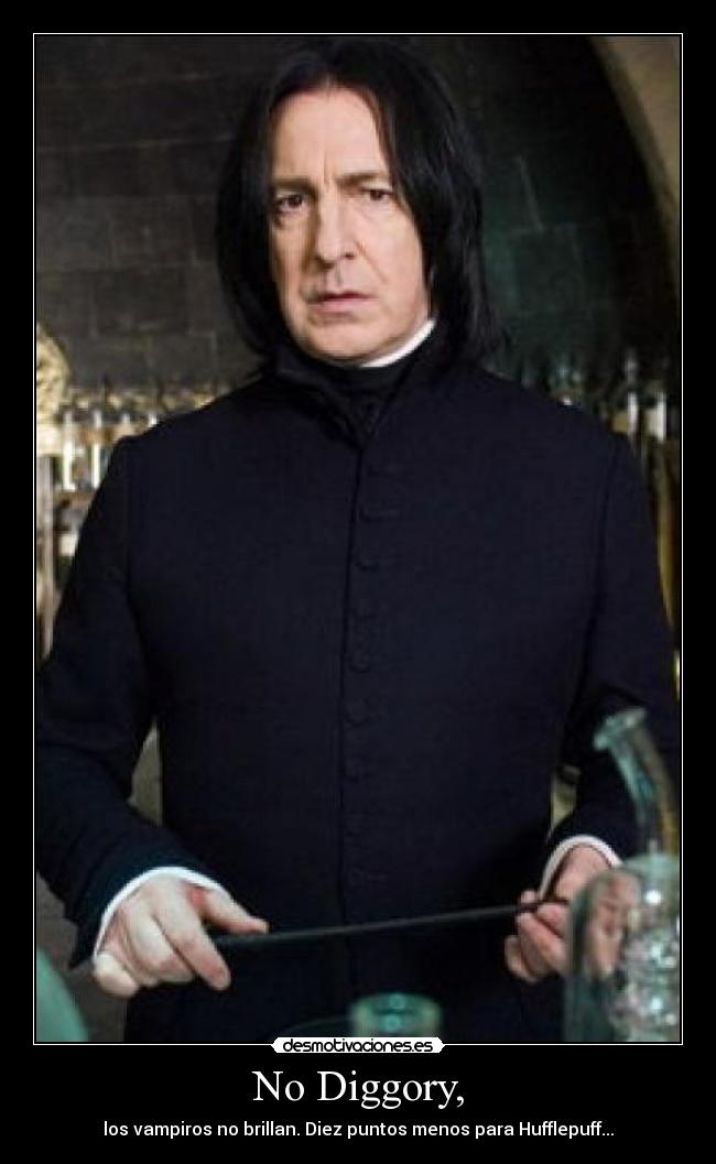 No Diggory, - los vampiros no brillan. Diez puntos menos para Hufflepuff...