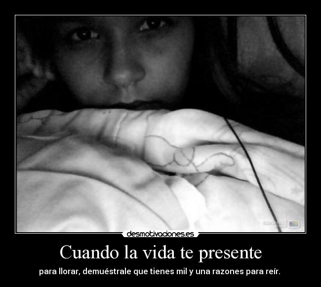Cuando la vida te presente - para llorar, demuéstrale que tienes mil y una razones para reír.