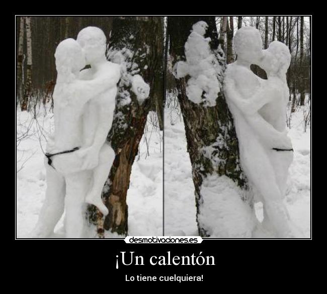 ¡Un calentón -