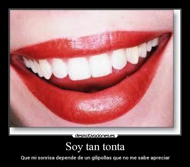 Soy tan tonta -