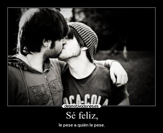 Sé feliz, - 