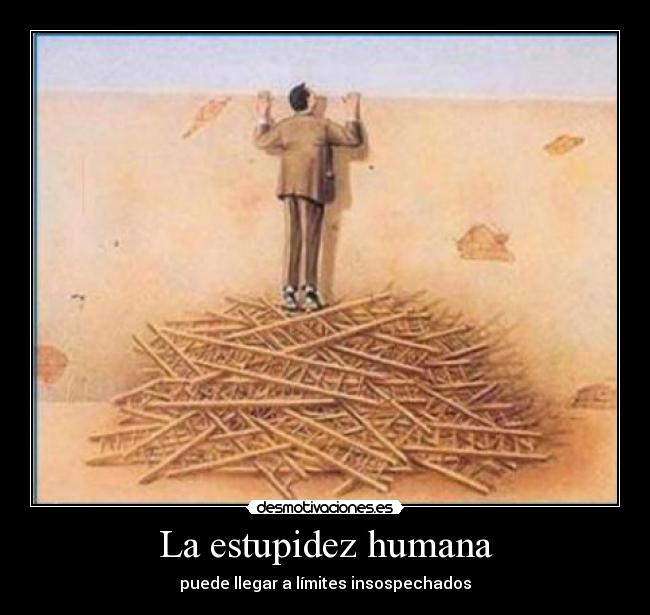 La estupidez humana - puede llegar a límites insospechados