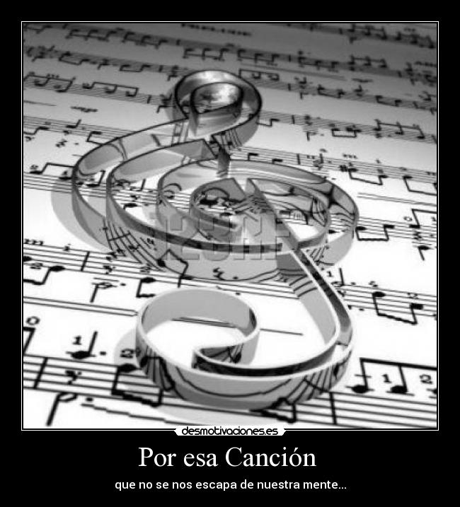 Por esa Canción - que no se nos escapa de nuestra mente...♪