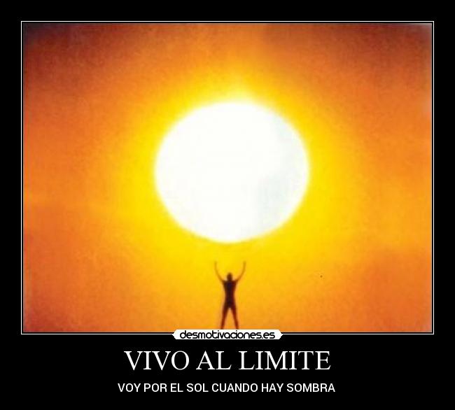 VIVO AL LIMITE - VOY POR EL SOL CUANDO HAY SOMBRA