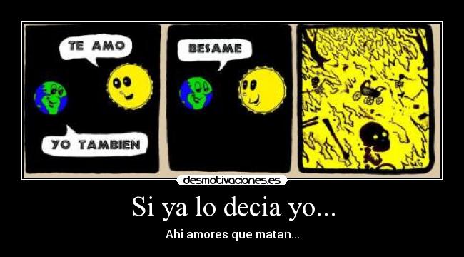 Si ya lo decia yo... - Ahi amores que matan...