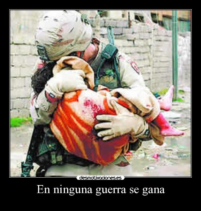 En ninguna guerra se gana -