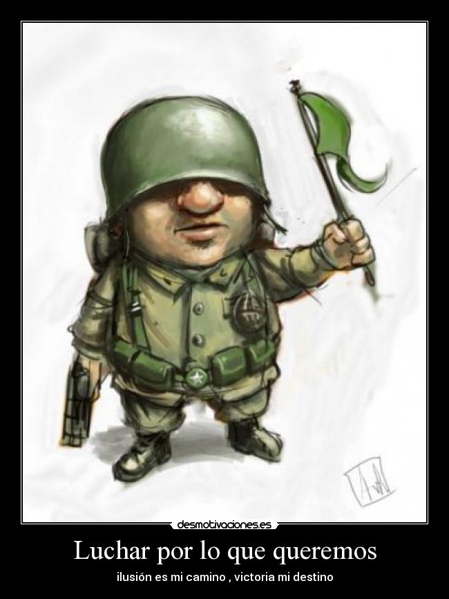 Luchar por lo que queremos - ilusión es mi camino , victoria mi destino