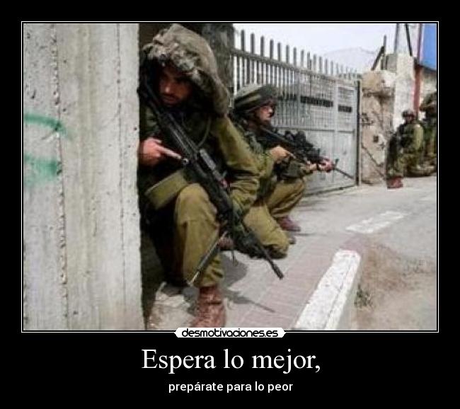 Espera lo mejor, - prepárate para lo peor